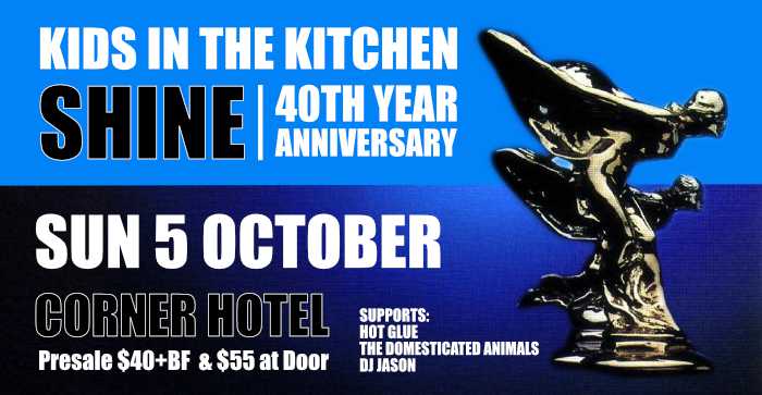 Kids in the Kitchen performing at the Corner Hotel, Richmond on Sunday 5 October. Celebrating Shine's 40th anniversary. Presale tickets $40 or $55 at door.