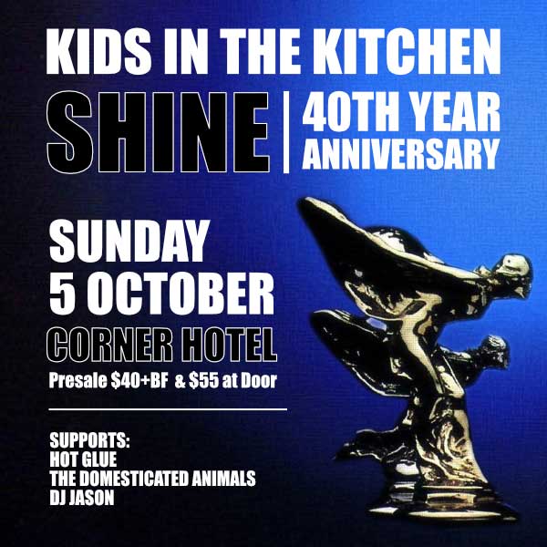 Kids in the Kitchen performing at the Corner Hotel, Richmond on Sunday 5 October. Celebrating Shine's 40th anniversary. Presale tickets $40 or $55 at door.